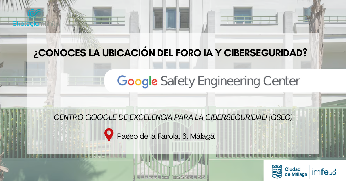 GSEC MÁLAGA IMFE GOOGLE CIBERSEGURIDAD INTELIGENCIA ARTIFICIAL